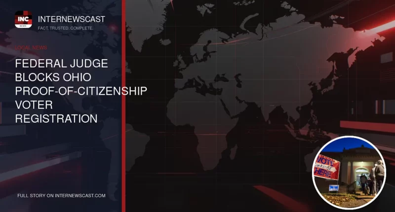 Federal Judge Blocks Ohio Proof-of-Citizenship Voter Registration Requirement - Internewscast Journal