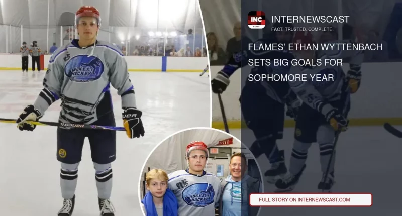 Flames’ Ethan Wyttenbach Sets Big Goals for Sophomore Year - Internewscast Journal