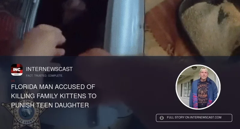 Florida Man Accused of Killing Family Kittens to Punish Teen Daughter - Internewscast Journal