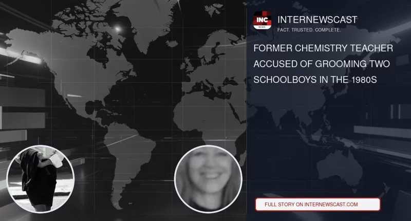 Former Chemistry Teacher Accused of Grooming Two Schoolboys in the 1980s - Internewscast Journal