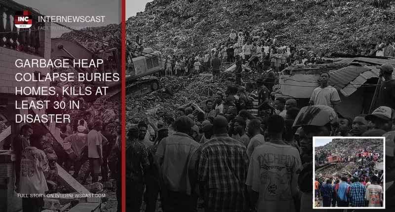 Garbage Heap Collapse Buries Homes, Kills at Least 30 in Disaster - Internewscast Journal