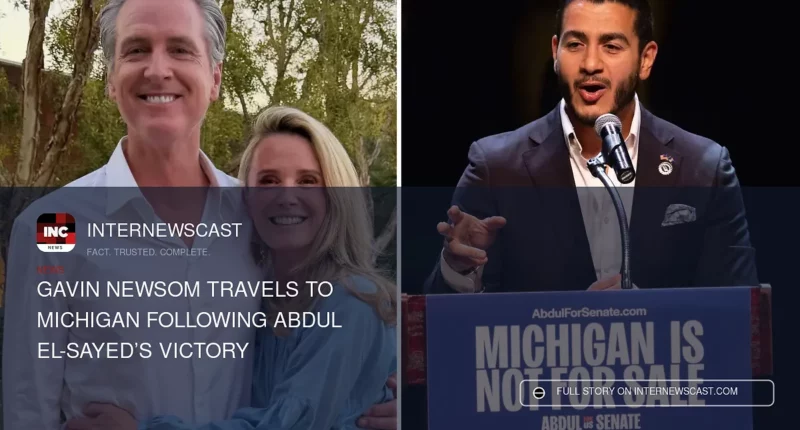 Gavin Newsom Travels to Michigan Following Abdul El-Sayed’s Victory - Internewscast Journal