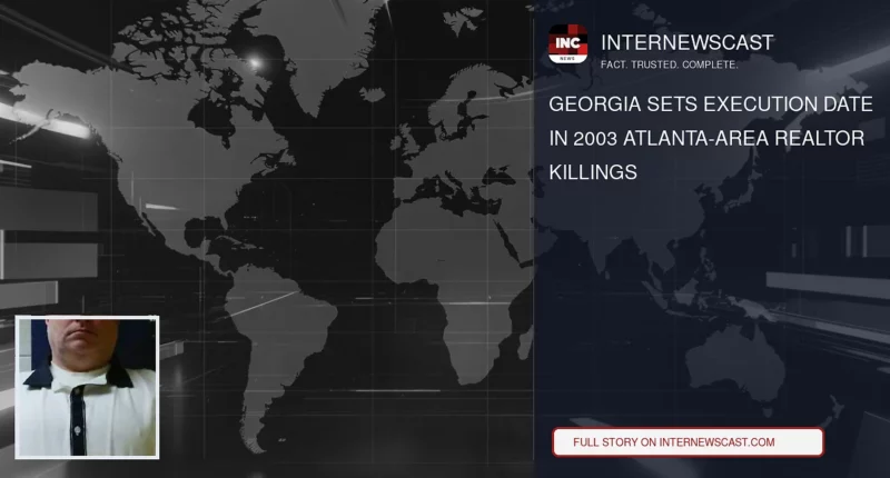 Georgia Sets Execution Date in 2003 Atlanta-Area Realtor Killings - Internewscast Journal
