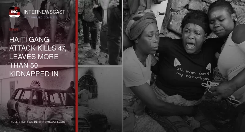 Haiti Gang Attack Kills 47, Leaves More Than 50 Kidnapped in Mass Assault - Internewscast Journal
