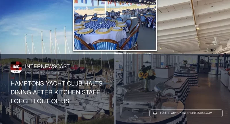 Hamptons Yacht Club Halts Dining After Kitchen Staff Forced Out of US - Internewscast Journal
