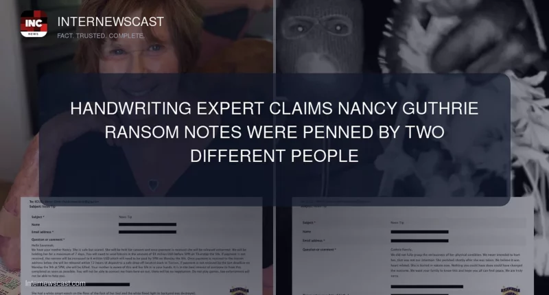 Handwriting Expert Claims Nancy Guthrie Ransom Notes Were Penned by Two Different People - Internewscast Journal