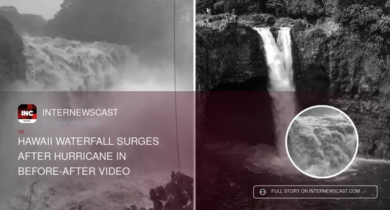 Hawaii Waterfall Surges After Hurricane in Before-After Video - Internewscast Journal
