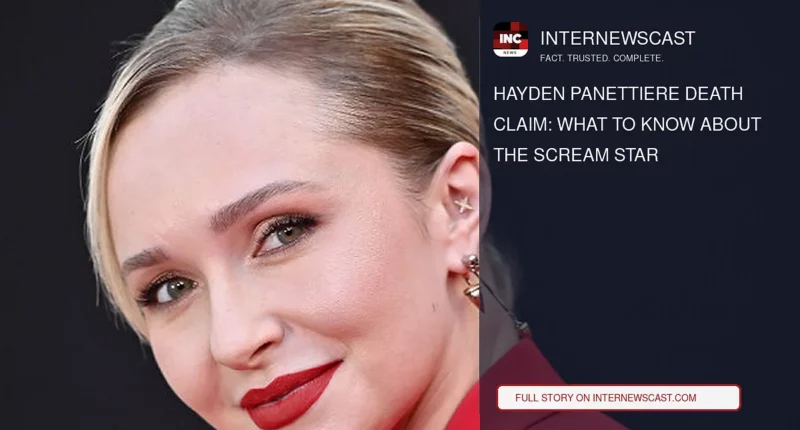 Hayden Panettiere Death Claim: What to Know About the Scream Star - Internewscast Journal