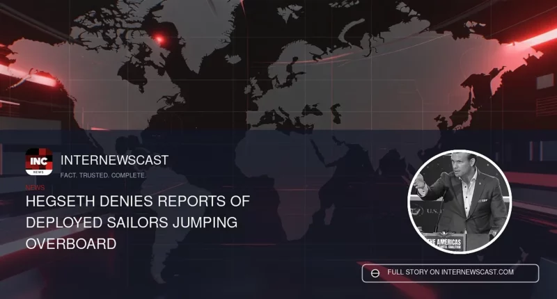 Hegseth Denies Reports of Deployed Sailors Jumping Overboard - Internewscast Journal