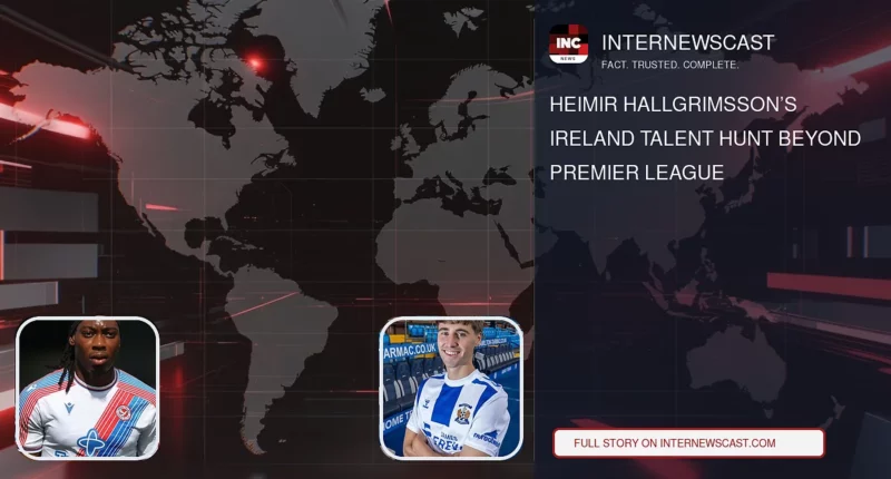 Heimir Hallgrimsson’s Ireland Talent Hunt Beyond Premier League - Internewscast Journal