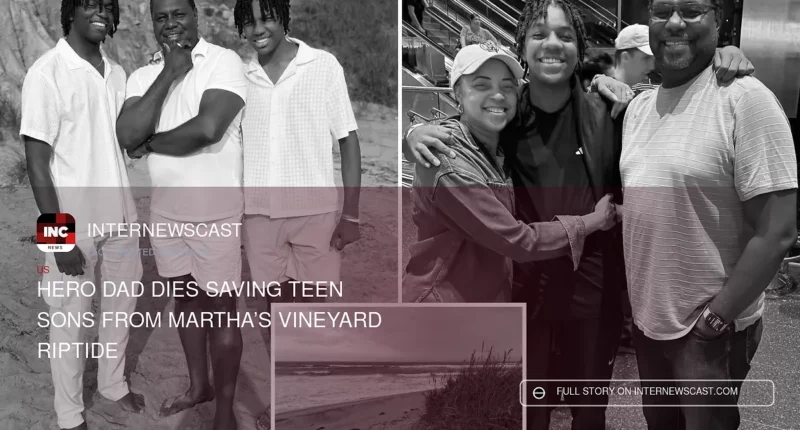 Hero Dad Dies Saving Teen Sons From Martha’s Vineyard Riptide - Internewscast Journal