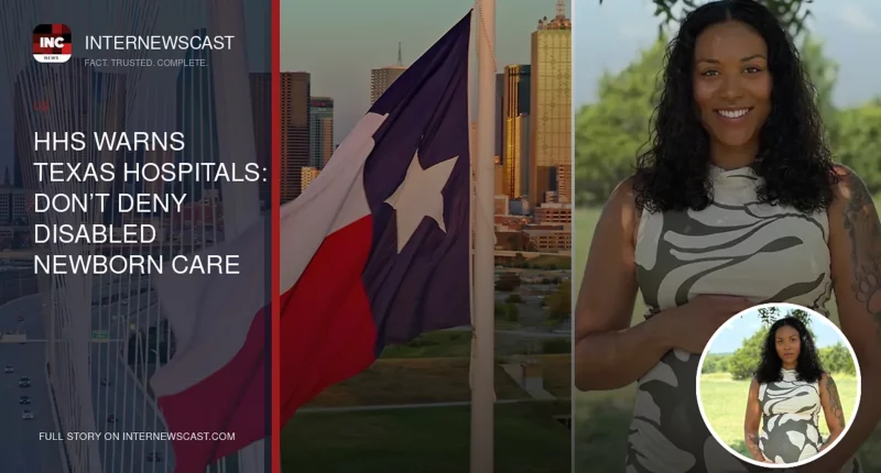 HHS Warns Texas Hospitals: Don’t Deny Disabled Newborn Care - Internewscast Journal