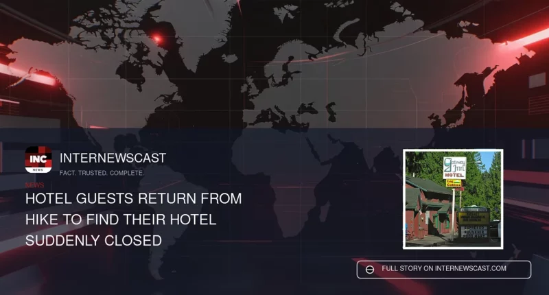 Hotel Guests Return From Hike to Find Their Hotel Suddenly Closed - Internewscast Journal