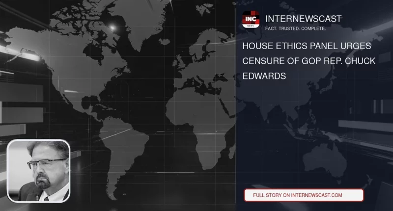 House Ethics Panel Urges Censure of GOP Rep. Chuck Edwards - Internewscast Journal
