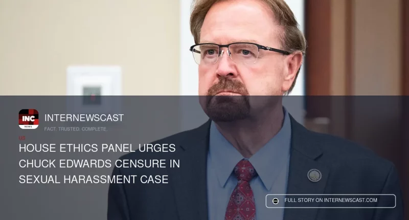 House Ethics Panel Urges Chuck Edwards Censure in Sexual Harassment Case - Internewscast Journal