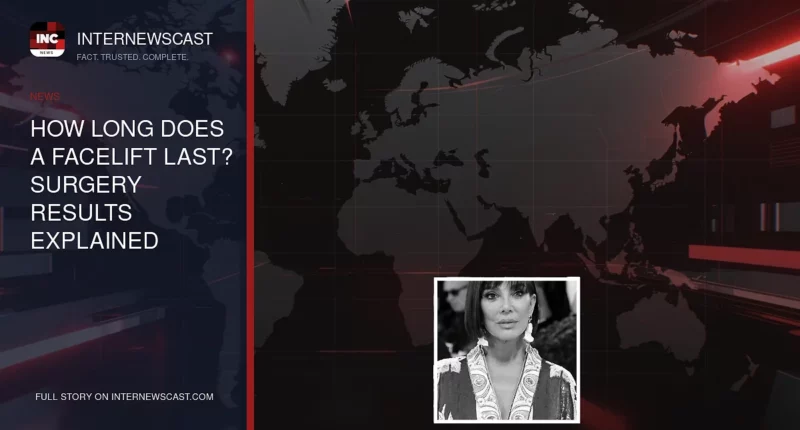 How Long Does a Facelift Last? Surgery Results Explained - Internewscast Journal