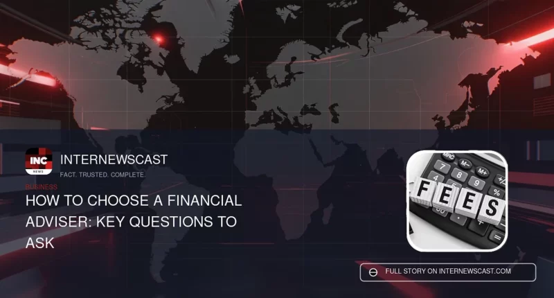 How to Choose a Financial Adviser: Key Questions to Ask - Internewscast Journal
