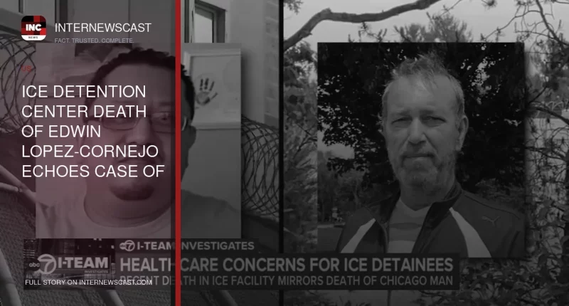 ICE Detention Center Death of Edwin Lopez-Cornejo Echoes Case of Chicago Business Owner Nenko Gantchev - Internewscast Journal