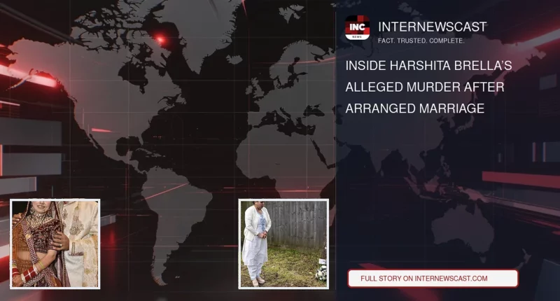 Inside Harshita Brella’s Alleged Murder After Arranged Marriage - Internewscast Journal