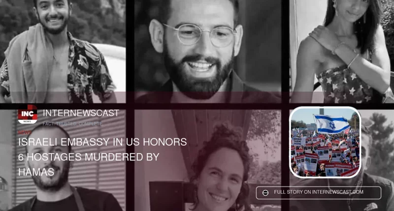 Israeli Embassy in US Honors 6 Hostages Murdered by Hamas - Internewscast Journal