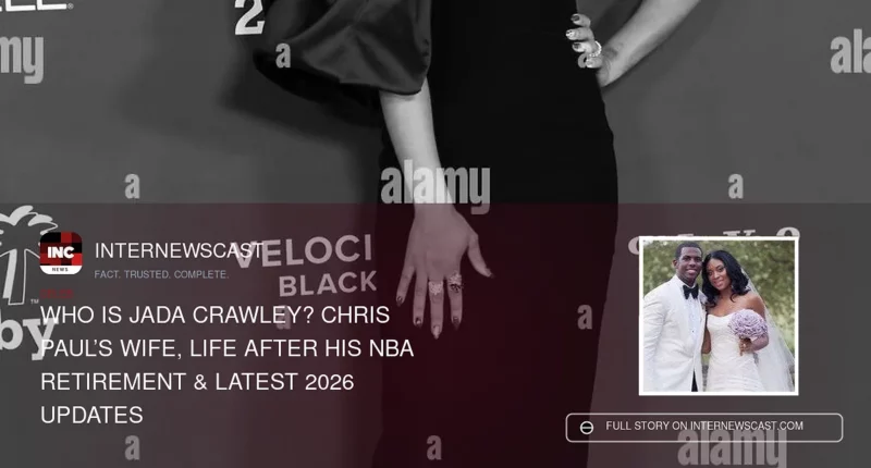 Who Is Jada Crawley? Chris Paul’s Wife, Life After His NBA Retirement & Latest 2026 Updates - Internewscast Journal