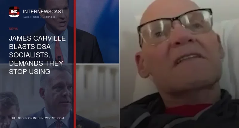 James Carville blasts DSA socialists, demands they stop using Democrats’ name - Internewscast Journal