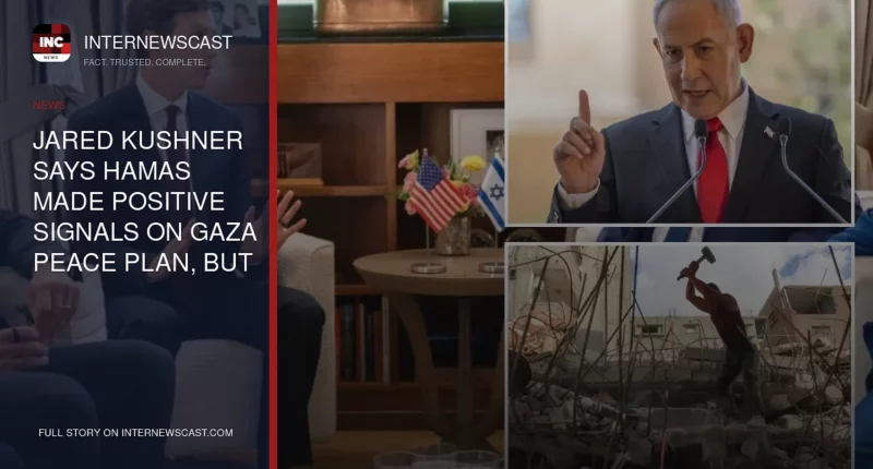 Jared Kushner Says Hamas Made Positive Signals on Gaza Peace Plan, but IDF Will Stay Until It Disarms - Internewscast Journal