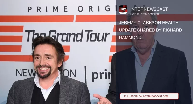 Jeremy Clarkson Health Update Shared by Richard Hammond - Internewscast Journal