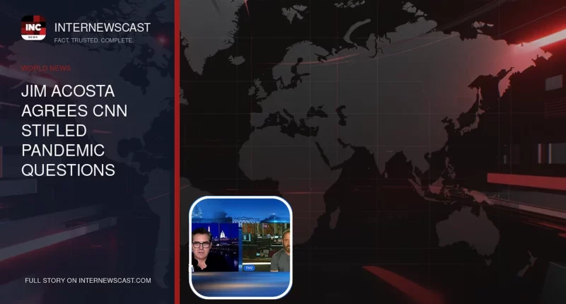 Jim Acosta Agrees CNN Stifled Pandemic Questions During Covid - Internewscast Journal