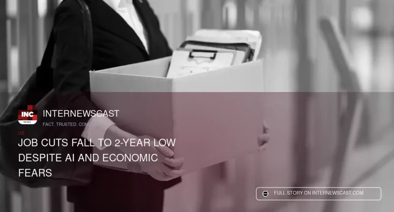 Job Cuts Fall to 2-Year Low Despite AI and Economic Fears - Internewscast Journal