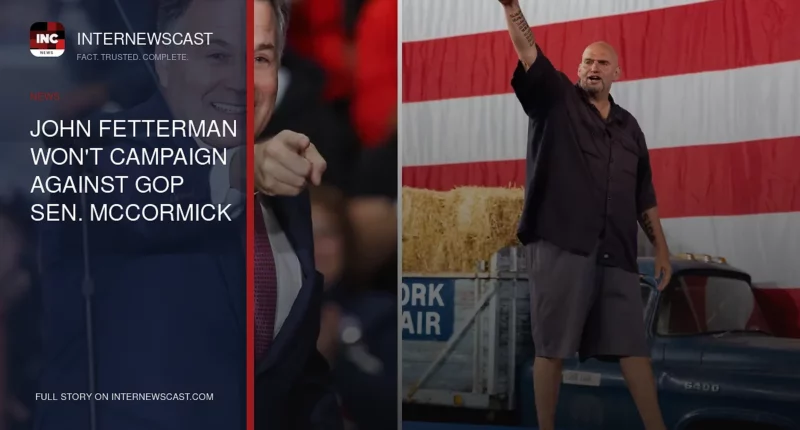 John Fetterman Won't Campaign Against GOP Sen. McCormick - Internewscast Journal