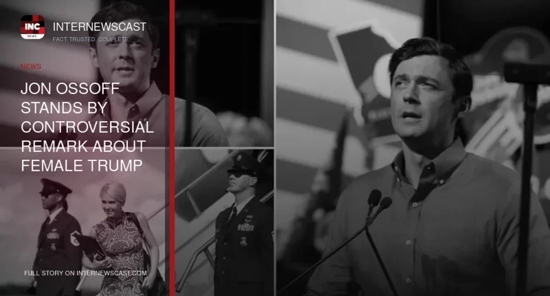 Jon Ossoff Stands by Controversial Remark About Female Trump Aide - Internewscast Journal