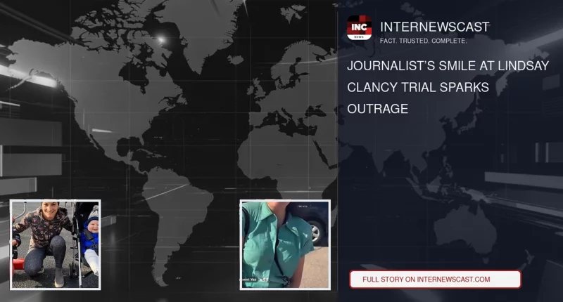 Journalist’s Smile at Lindsay Clancy Trial Sparks Outrage - Internewscast Journal