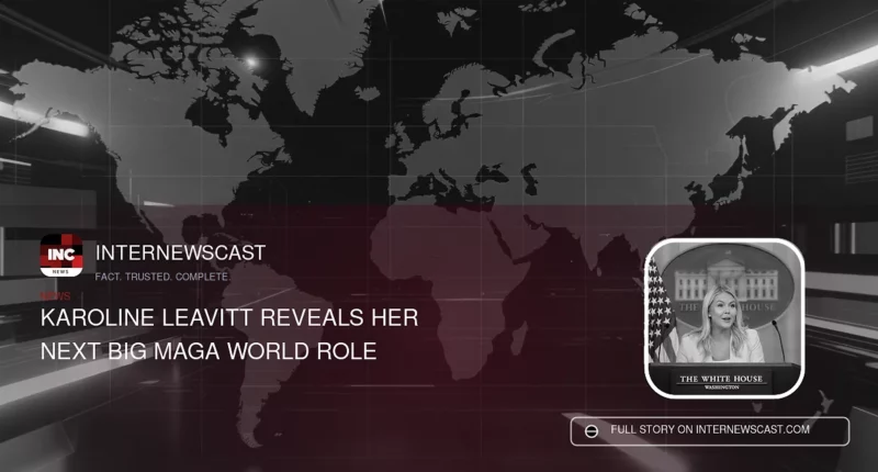 Karoline Leavitt Reveals Her Next Big MAGA World Role - Internewscast Journal