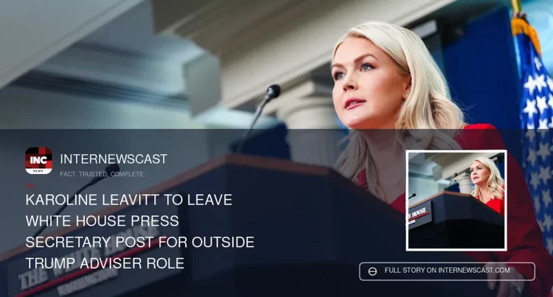 Karoline Leavitt to Leave White House Press Secretary Post for Outside Trump Adviser Role - Internewscast Journal