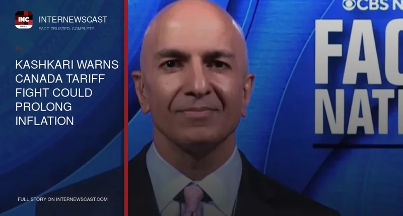 Kashkari Warns Canada Tariff Fight Could Prolong Inflation - Internewscast Journal