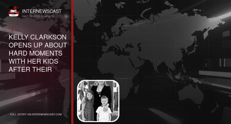 Kelly Clarkson Opens Up About Hard Moments With Her Kids After Their Dad’s Death - Internewscast Journal