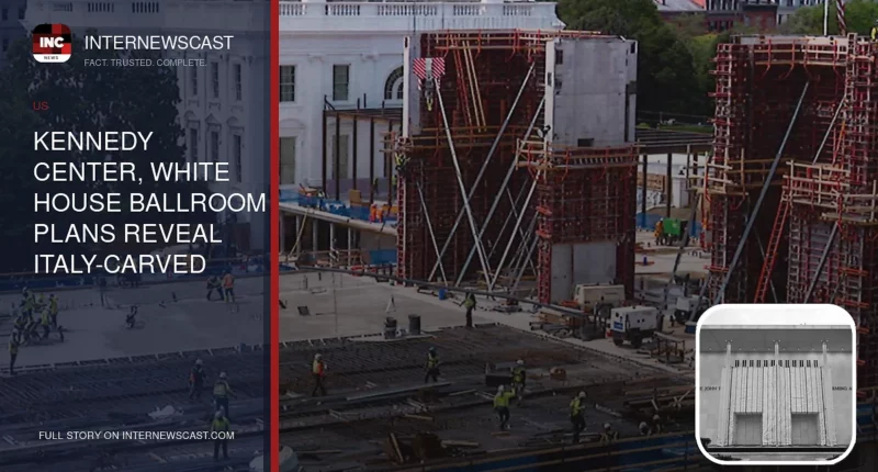 Kennedy Center, White House Ballroom Plans Reveal Italy-Carved Columns and Plaza Named for Trump - Internewscast Journal