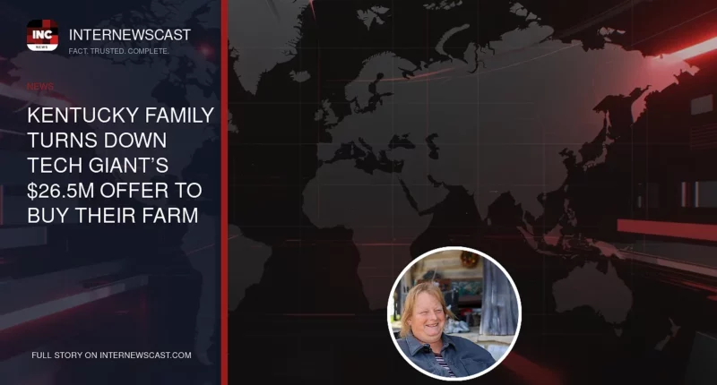 Kentucky Family Turns Down Tech Giant’s $26.5M Offer to Buy Their Farm - Internewscast Journal