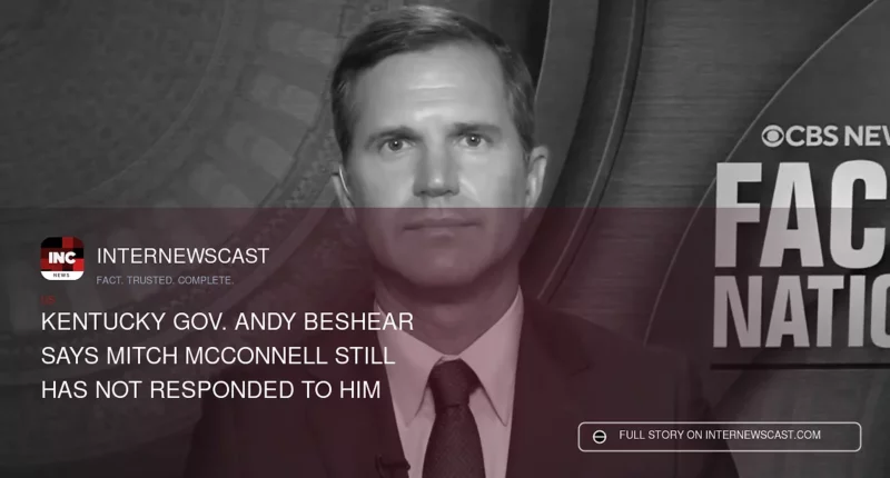 Kentucky Gov. Andy Beshear Says Mitch McConnell Still Has Not Responded to Him - Internewscast Journal