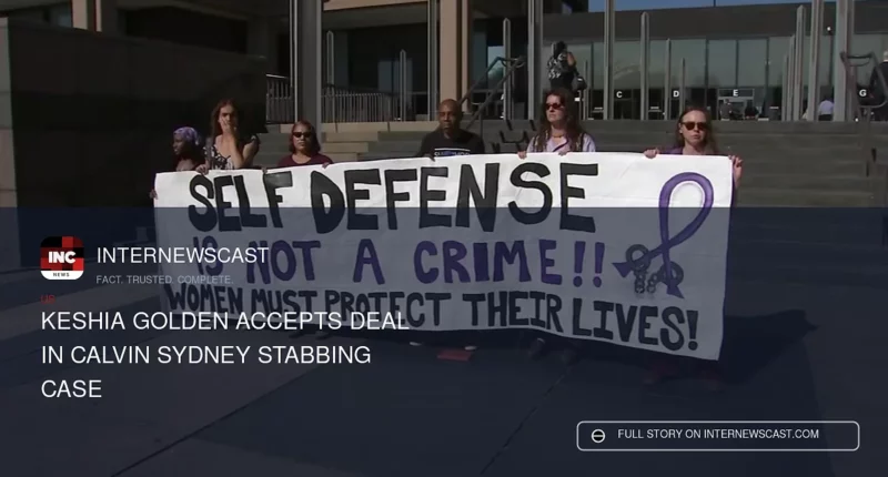 Keshia Golden Accepts Deal in Calvin Sydney Stabbing Case - Internewscast Journal