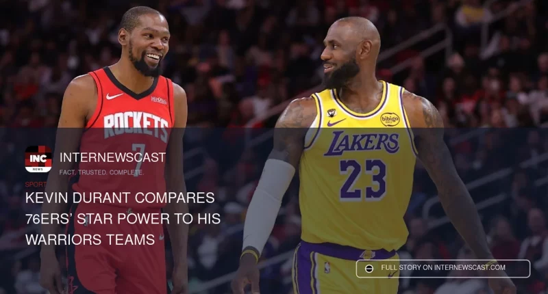 Kevin Durant Compares 76ers’ Star Power to His Warriors Teams - Internewscast Journal
