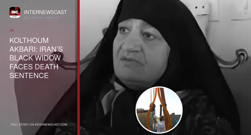 Kolthoum Akbari: Iran’s Black Widow Faces Death Sentence - Internewscast Journal