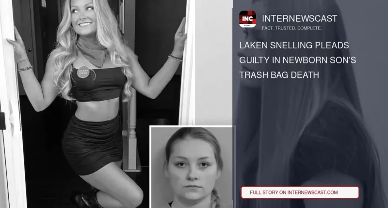 Laken Snelling Pleads Guilty in Newborn Son’s Trash Bag Death - Internewscast Journal