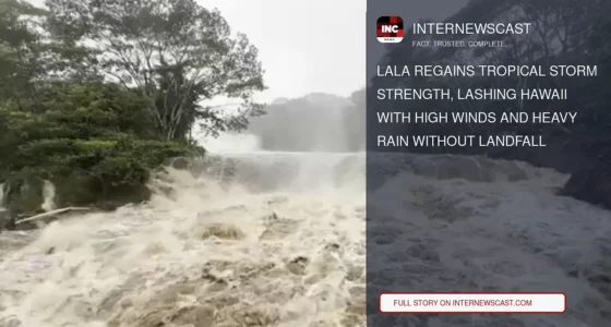 Lala Regains Tropical Storm Strength, Lashing Hawaii With High Winds and Heavy Rain Without Landfall - Internewscast Journal