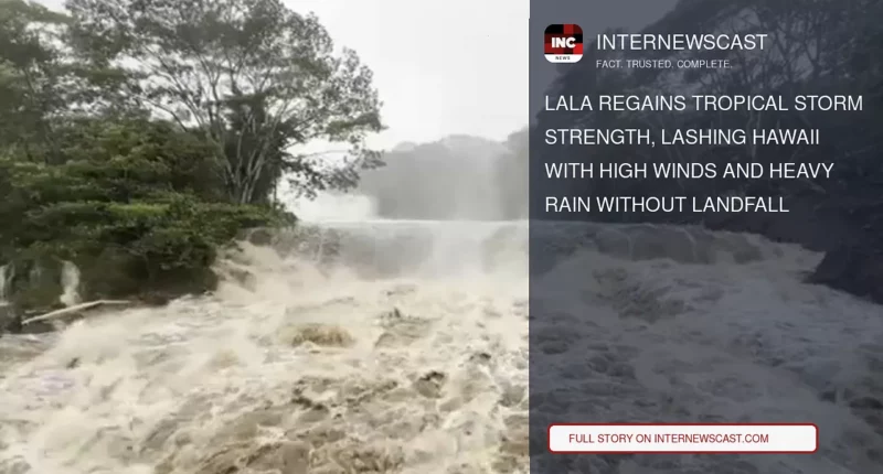 Lala Regains Tropical Storm Strength, Lashing Hawaii With High Winds and Heavy Rain Without Landfall - Internewscast Journal
