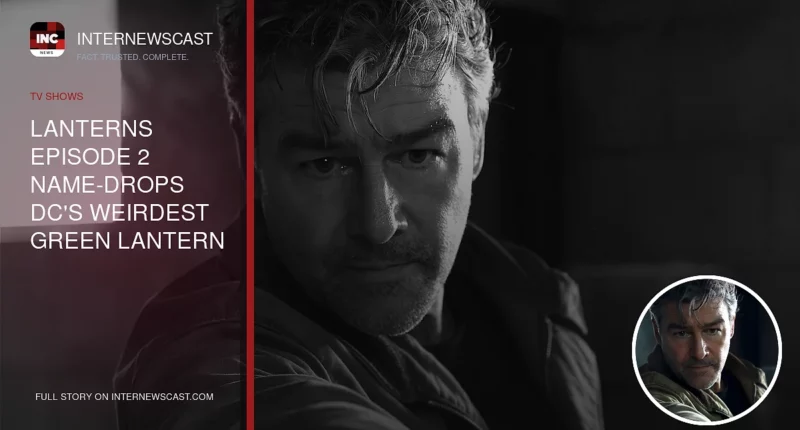 Lanterns Episode 2 Name-Drops DC's Weirdest Green Lantern - Internewscast Journal