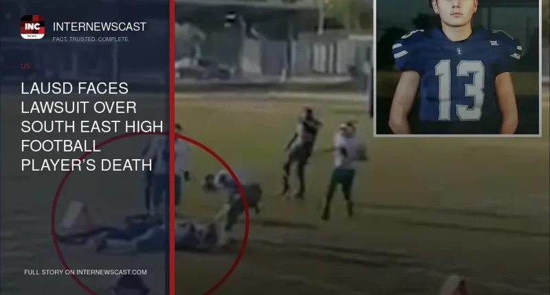 LAUSD Faces Lawsuit Over South East High Football Player’s Death - Internewscast Journal