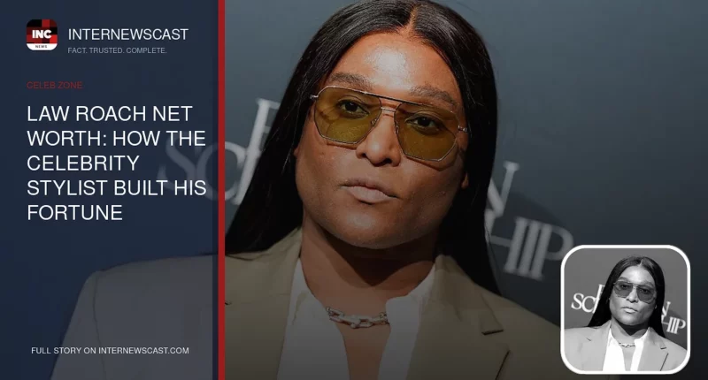 Law Roach Net Worth: How the Celebrity Stylist Built His Fortune - Internewscast Journal