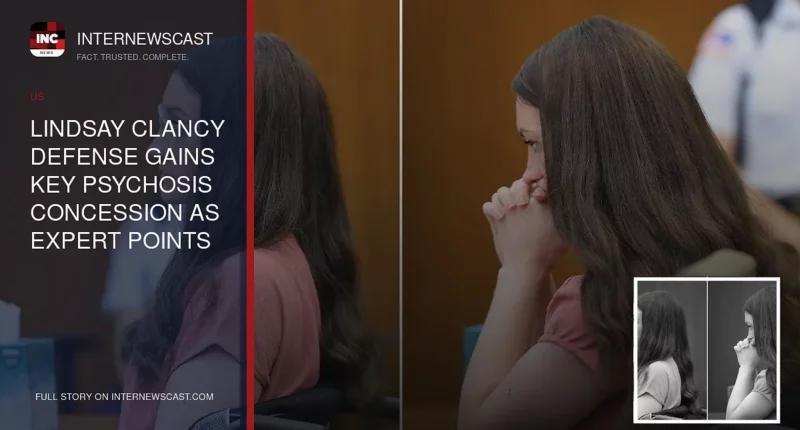 Lindsay Clancy Defense Gains Key Psychosis Concession as Expert Points to Next Legal Hurdle - Internewscast Journal